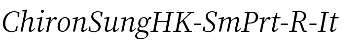 Chiron Sung HK SmPrt Italic.ttf
